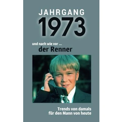 Abbildung von Jahrgang 1973 und nach wie vor ... der Renner: Das Geschenkbuch für Männer zum 50. Geburtstag