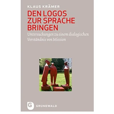 Abbildung von Den Logos zur Sprache bringen: Untersuchungen zu einem dialogischen Verständnis von Mission