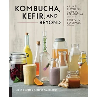 Abbildung von Kombucha, Kefir, and Beyond: A Fun Flavorful Guide to Fermenting Your Own Probiotic Beverages at Home