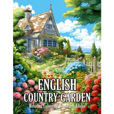 Abbildung von English Country Garden: Relaxing Colouring Books for Adults with Beautiful Landscape, Charming Flowers, Peaceful Garden, and Much More