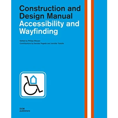 Abbildung von Accessibility and Wayfinding: Construction Design Manual (Handbuch und Planungshilfe/Construction Manual)