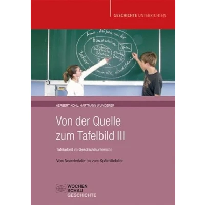 Abbildung von Von der Quelle zum Tafelbild III. Tafelarbeit im Geschichtsunterricht: Vom Neandertaler bis Spätmittelalter (Geschichte unterrichten)