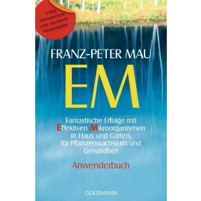 Abbildung von EM: Fantastische Erfolge mit Effektiven Mikroorganismen in Haus und Garten, für Pflanzenwachstum Gesundheit Anwenderbuch