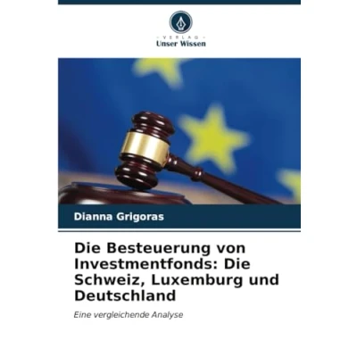 Abbildung von Die Besteuerung von Investmentfonds: Schweiz, Luxemburg und Deutschland: Eine vergleichende Analyse