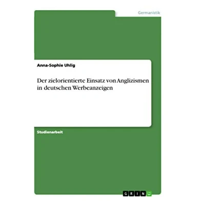 Abbildung von Der zielorientierte Einsatz von Anglizismen in deutschen Werbeanzeigen