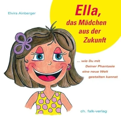Abbildung von Ella, das Mädchen aus der Zukunft: ... wie du mit Deiner Phantasie eine neue Welt gestalten kannst (Spirituelle Kinderbücher)