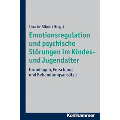 Abbildung von Emotionsregulation und psychische Störungen im Kindes Jugendalter: Grundlagen, Forschung Behandlungsansätze