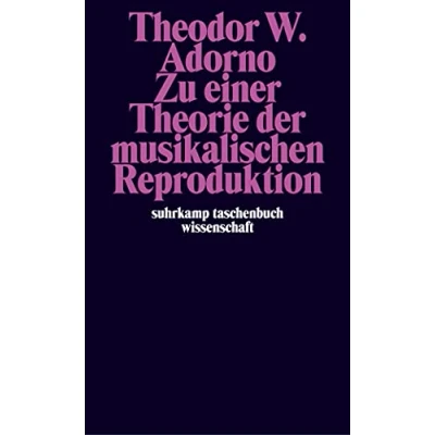 Abbildung von Zu einer Theorie der musikalischen Reproduktion: Aufzeichnungen, ein Entwurf und zwei Schemata (suhrkamp taschenbuch wissenschaft)