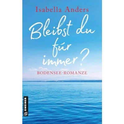 Abbildung von Bleibst du für immer?: Bodensee Romanze (Romane im GMEINER Verlag)
