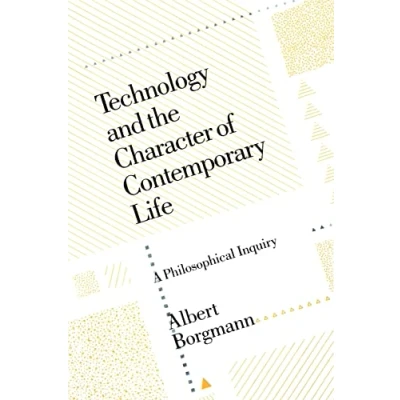 Abbildung von Technology and the Character of Contemporary Life: A Philosophical Inquiry