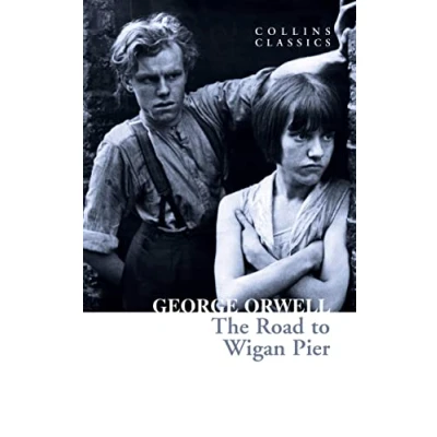 Abbildung von The Road to Wigan Pier: Internationally Best Selling Author of Animal Farm and 1984 (Collins Classics)