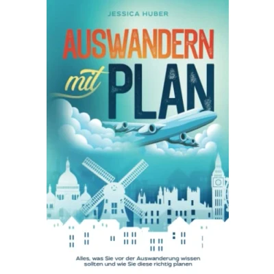 Abbildung von Auswandern mit Plan: Alles, was Sie vor der Auswanderung wissen sollten und wie diese richtig planen