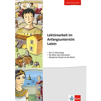Abbildung von Lektürearbeit im Anfangsunterricht Latein: Der 13. Geburtstag die Reise nach Gemanien Kleopatras Kampf um Macht. Buch mit Kopiervorlagen (Latein leicht lesen)