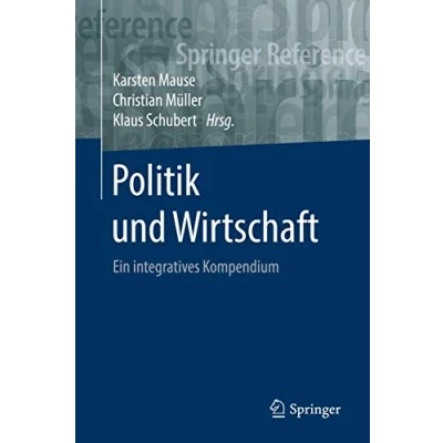 Abbildung von Politik und Wirtschaft: Ein integratives Kompendium (Springer Reference Sozialwissenschaften)