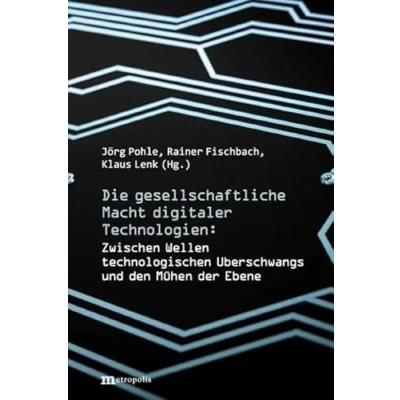 Abbildung von Die gesellschaftliche Macht digitaler Technologien: Zwischen Wellen technologischen Überschwangs und den Mühen der Ebene