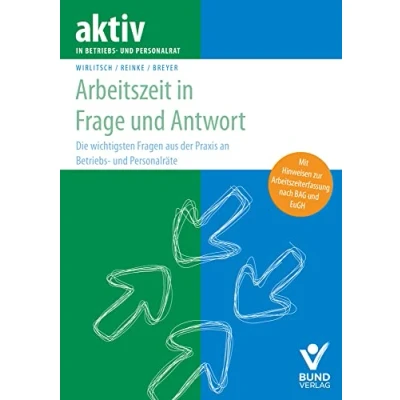 Abbildung von Arbeitszeit in Frage und Antwort: Die 100 wichtigsten Fragen an Betriebs Personalräte (aktiv der Interessenvertretung)