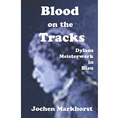 Abbildung von Blood On The Tracks: Bob Dylans Meisterwerk in Blau (Die Songs von Dylan)
