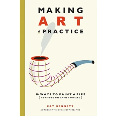 Abbildung von Making Art a Practice: How to Be the Artist You Are
