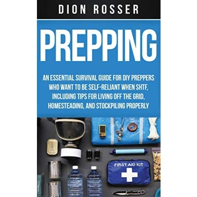Abbildung von Prepping: An Essential Survival Guide for DIY Preppers Who Want to Be Self Reliant When SHTF, Including Tips Living Off the Grid, Homesteading, and Stockpiling Properly