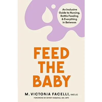 Abbildung von Feed the Baby: An Inclusive Guide to Nursing, Bottle Feeding and Everything In Between