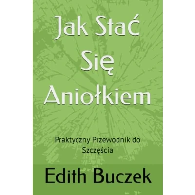 Abbildung von Jak Stać Się Aniołkiem: Praktyczny Przewodnik do Szczęścia