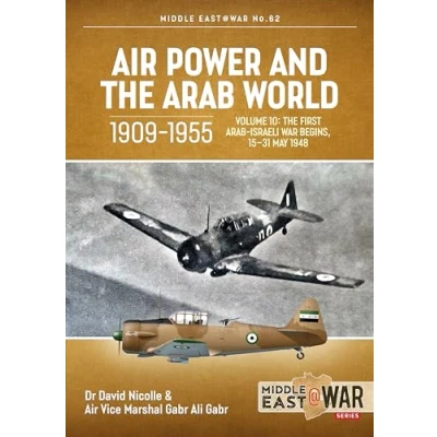 Abbildung von Air Power and The Arab World, 1909 1955: Volume 10: First Israeli War Begins, 15 31 May 1948 (Middleeast@war, Band 62)