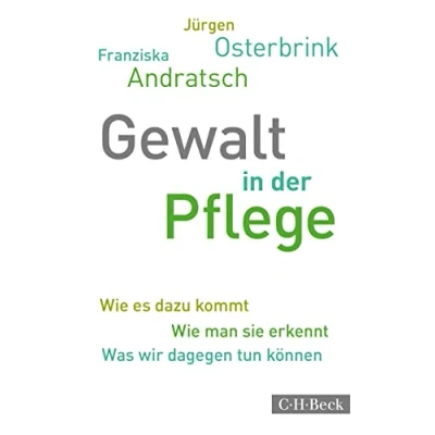 Abbildung von Gewalt in der Pflege: Wie es dazu kommt. man sie erkennt. Was wir dagegen tun können (Beck Paperback)