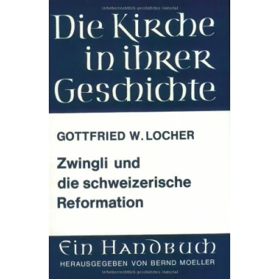 Abbildung von Zwingli und die schweizerische Reformation (Veroffentlichungen Des Max planck instituts Fur Geschichte)