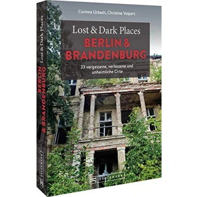 Abbildung von Bruckmann Dark Tourism Guide Lost &amp; Places Berlin und Brandenburg: 33 vergessene, verlassene unheimliche Orte. Düstere Geschichten exklusive Einblicke. Inkl. Anfahrtsbeschreibungen.