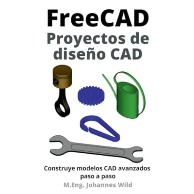 Abbildung von FreeCAD Proyectos de diseño CAD: Construye modelos CAD avanzados paso a (FreeCAD 2D/3D para principiantes y usuarios avanzados, Band 2)