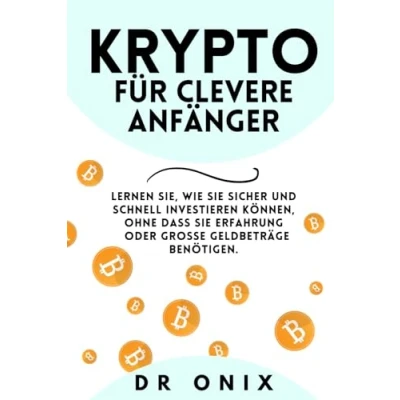 Abbildung von KRYPTO FÜR CLEVERE ANFÄNGER: Lernen Sie, wie Sie sicher und schnell investieren können, OHNE dass Erfahrung oder große Geldbeträge benötigen. ... crypto trading, cryptocoins, Band 3)