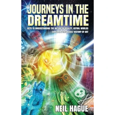 Abbildung von Journeys in the Dreamtime: Keys to understanding nature of reality, astral worlds exploring occult history art