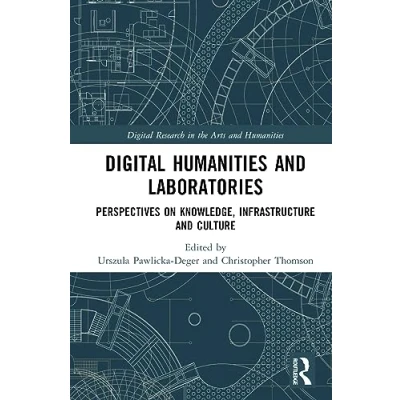 Abbildung von Digital Humanities and Laboratories: Perspectives on Knowledge, Infrastructure Culture (Digital Research in the Arts Humanities)