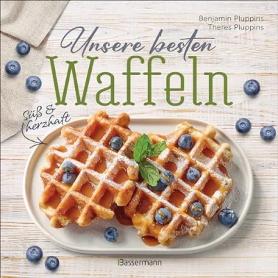 Abbildung von Unsere besten Waffeln Süß und herzhaft.: Waffelrezepte, Toppings, Saucen, Füllungen. Mit glutenfreien Low Carb Rezepten