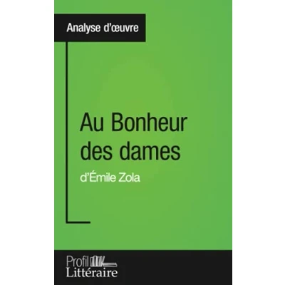 Abbildung von Au Bonheur des dames d&#039;Émile Zola (Analyse approfondie): Approfondissez votre lecture romans classiques et modernes avec Profil Litteraire.fr