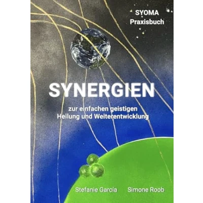 Abbildung von SYNERGIEN zur einfachen geistigen Heilung und Weiterentwicklung: SYOMA Praxisbuch