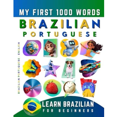 Abbildung von Learn Brazilian Portuguese for Beginners, My First 1000 Words: Bilingual English Language Learning Book Kids &amp; Adults