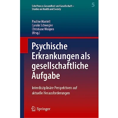 Abbildung von Psychische Erkrankungen als gesellschaftliche Aufgabe: Interdisziplinäre Perspektiven auf aktuelle Herausforderungen (Schriften zu Gesundheit und ... Studies on Health and Society, 5, Band 5)