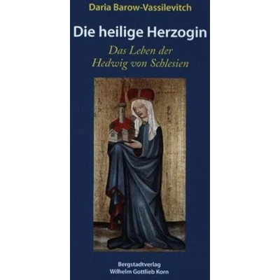 Abbildung von Die heilige Hezogin: Das Leben der Hedwig von Schlesien