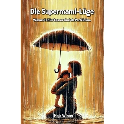 Abbildung von Die Supermami Lüge: Warum Fehler besser sind als Perfektion
