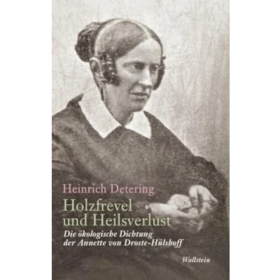 Abbildung von Holzfrevel und Heilsverlust: Die ökologische Dichtung der Annette von Droste Hülshoff