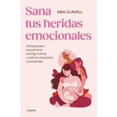 Abbildung von Sana tus heridas emocionales: Una guía para encontrarte contigo misma y cultivar relaciones conscientes (Psicología)