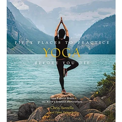 Abbildung von Fifty Places to Practice Yoga Before You Die: Experts Share the World&#039;s Greatest Destinations