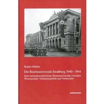 Abbildung von Die Reichsuniversität Straßburg 1940 1944: Eine nationalsozialisitische Musteruniversität zwischen Wissenschaft, Volkstumspolitik und Verbrechen ... in Baden Württemberg, Reihe B: Forschungen)