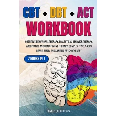 Abbildung von CBT + DBT ACT Workbook: 7 Books in 1: Cognitive Behavioral Therapy, Dialectical Behavior Acceptance and Commitment Complex PTSD, Vagus Nerve, EMDR Somatic Psychotherapy
