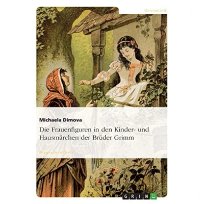 Abbildung von Die Frauenfiguren in den Kinder und Hausmärchen der Brüder Grimm: Magisterarbeit
