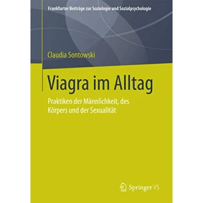 Abbildung von Viagra im Alltag: Praktiken der Männlichkeit, des Körpers und Sexualität (Frankfurter Beiträge zur Soziologie Sozialpsychologie)