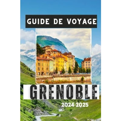 Abbildung von GUIDE de voyage GRENOBLE 2024 2025: Découvrez le charme la ville, les attractions culturelles et aventures en montagne (Guides français.)