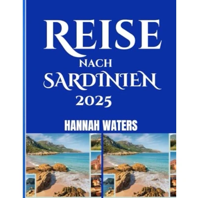 Abbildung von Reise NACH SARDINIEN 2025: Unverzichtbare Sehenswürdigkeiten, versteckte Strände, kulturelle Einblicke und praktische Tipps für eine unvergessliche