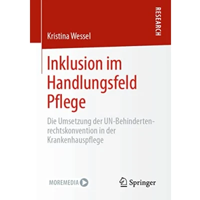 Abbildung von Inklusion im Handlungsfeld Pflege: Die Umsetzung der UN Behindertenrechtskonvention in Krankenhauspflege
